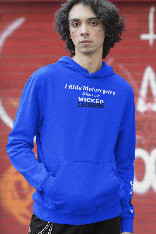 I Ride Motorcycles: What's Your Wicked Leisure - Custom Motorcycle Streetwear Hoodie/T-Shirt. WickedLeisure.com